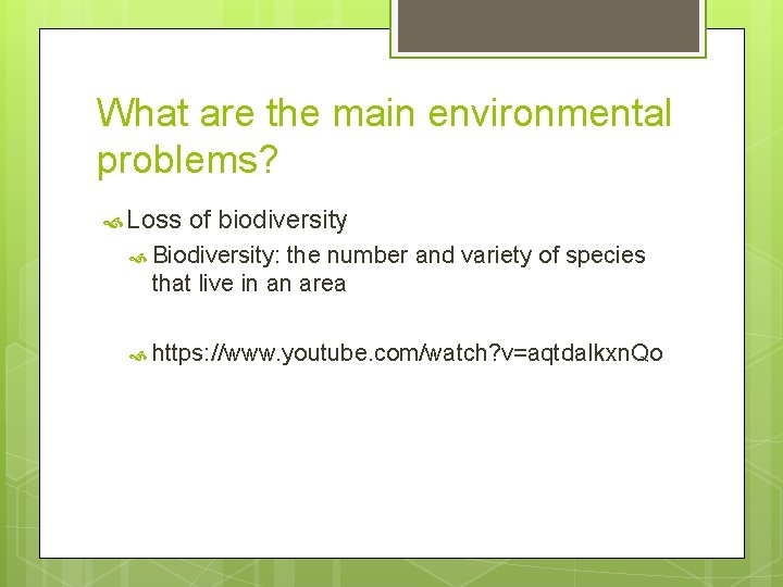What are the main environmental problems? Loss of biodiversity Biodiversity: the number and variety