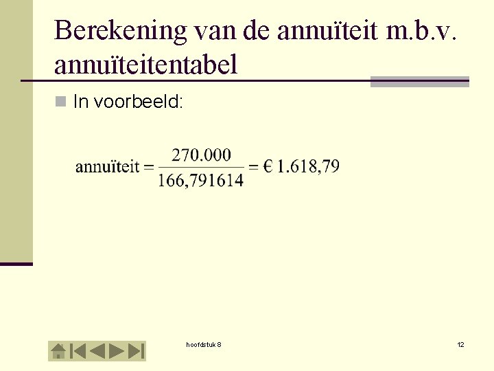 Berekening van de annuïteit m. b. v. annuïteitentabel n In voorbeeld: hoofdstuk 8 12