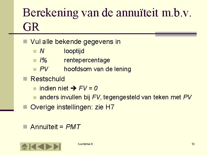 Berekening van de annuïteit m. b. v. GR n Vul alle bekende gegevens in