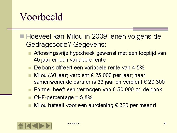 Voorbeeld n Hoeveel kan Milou in 2009 lenen volgens de Gedragscode? Gegevens: n n