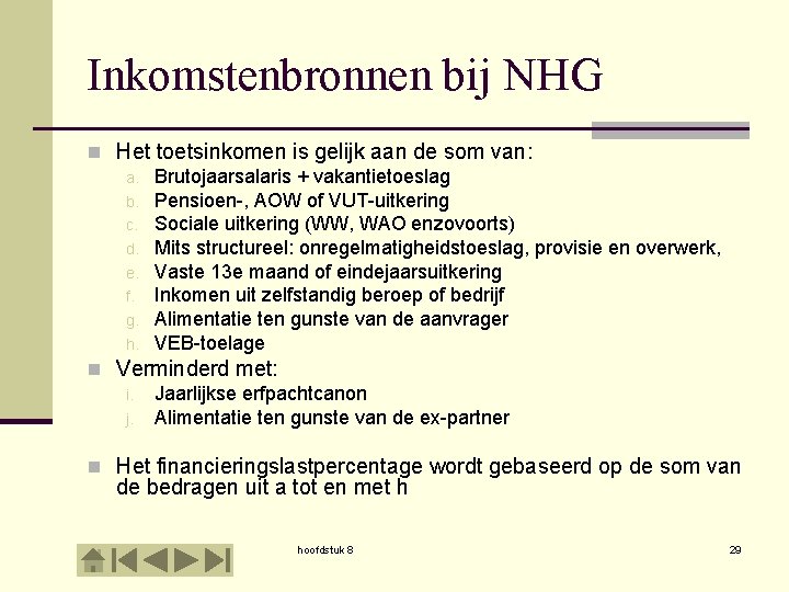 Inkomstenbronnen bij NHG n Het toetsinkomen is gelijk aan de som van: a. Brutojaarsalaris