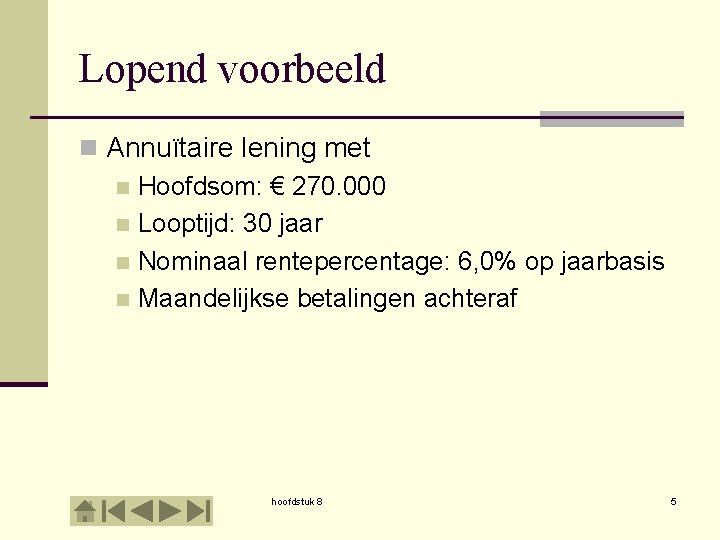 Lopend voorbeeld n Annuïtaire lening met n Hoofdsom: € 270. 000 n Looptijd: 30