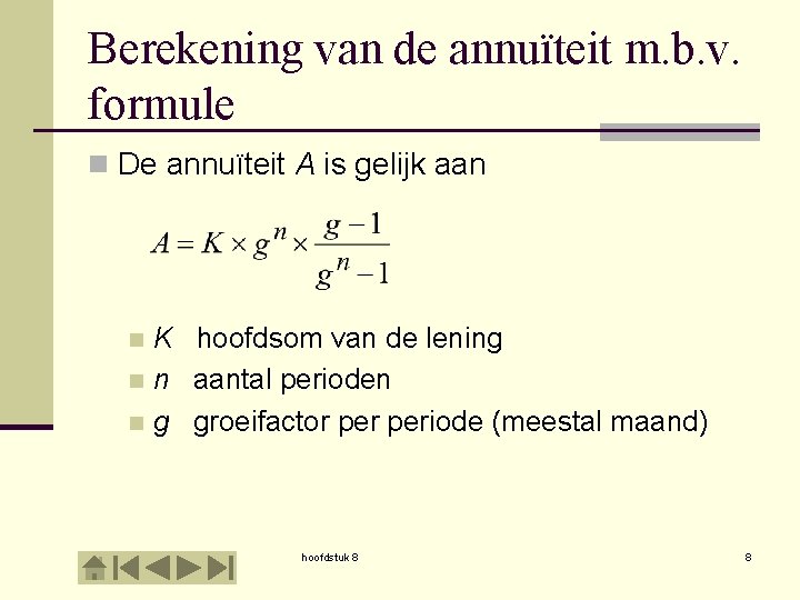 Berekening van de annuïteit m. b. v. formule n De annuïteit A is gelijk