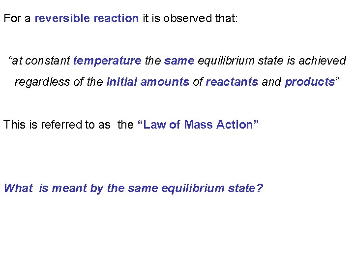 For a reversible reaction it is observed that: “at constant temperature the same equilibrium
