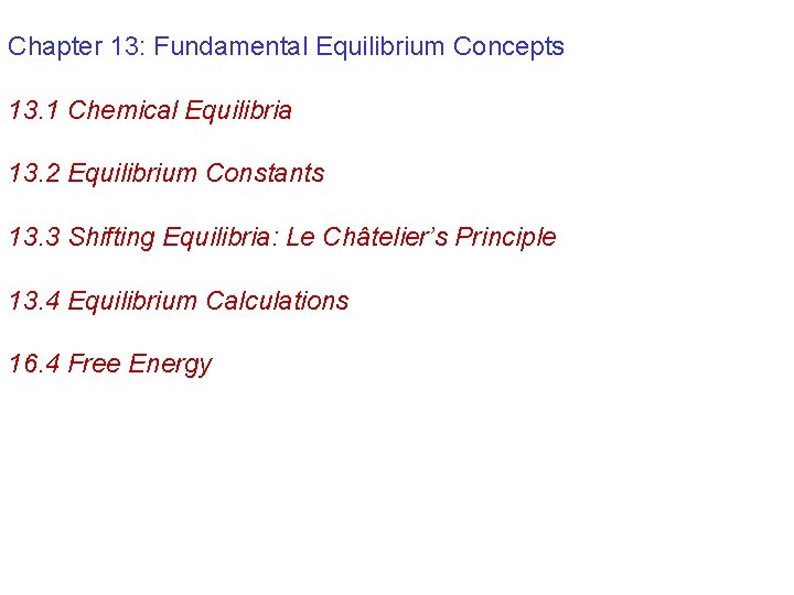 Chapter 13: Fundamental Equilibrium Concepts 13. 1 Chemical Equilibria 13. 2 Equilibrium Constants 13.