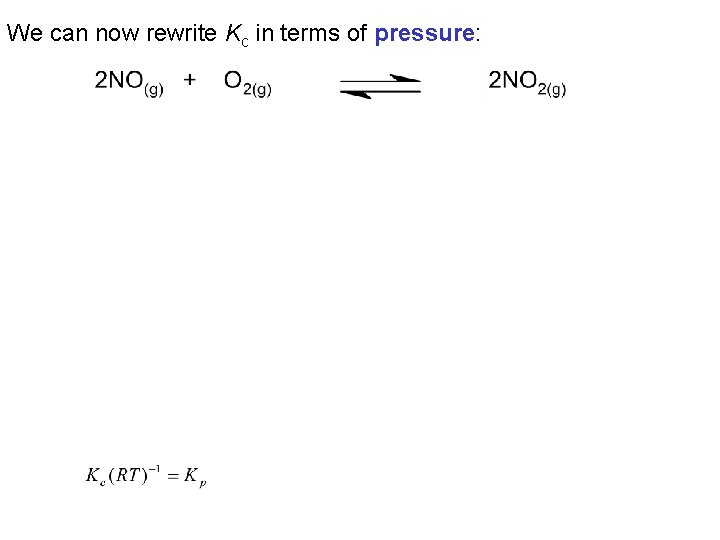 We can now rewrite Kc in terms of pressure: 