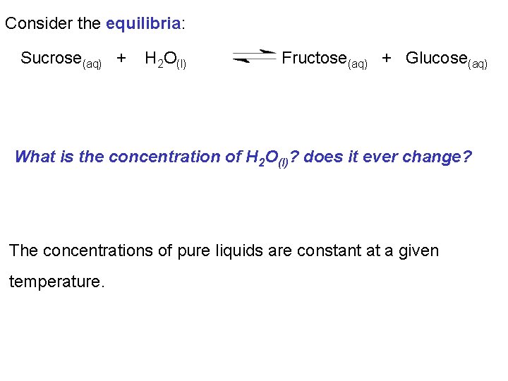 Consider the equilibria: Sucrose(aq) + H 2 O(l) Fructose(aq) + Glucose(aq) What is the