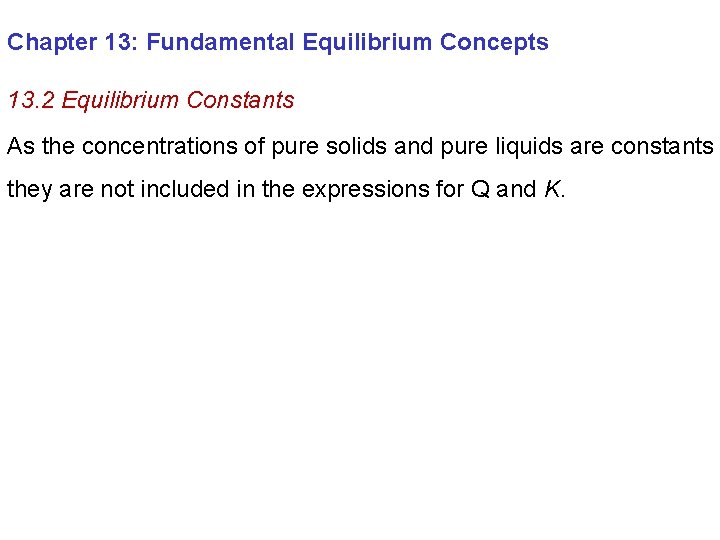 Chapter 13: Fundamental Equilibrium Concepts 13. 2 Equilibrium Constants As the concentrations of pure