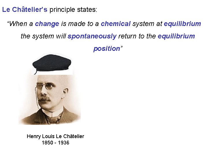 Le Châtelier’s principle states: “When a change is made to a chemical system at