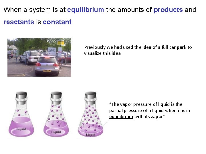 When a system is at equilibrium the amounts of products and reactants is constant.