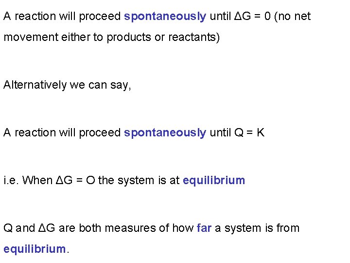 A reaction will proceed spontaneously until ΔG = 0 (no net movement either to