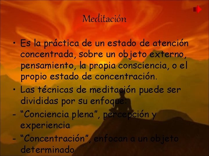 Meditación • Es la práctica de un estado de atención concentrada, sobre un objeto