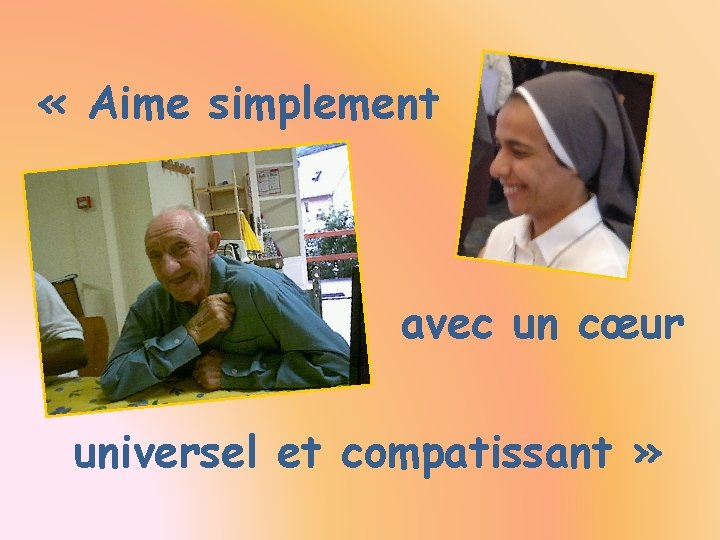  « Aime simplement avec un cœur universel et compatissant » 