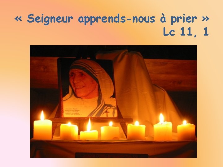  « Seigneur apprends-nous à prier » Lc 11, 1 