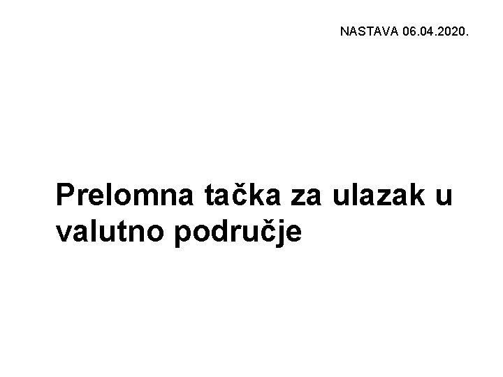 NASTAVA 06. 04. 2020. Prelomna tačka za ulazak u valutno područje 