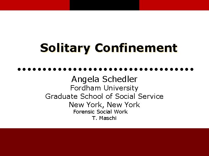 Solitary Confinement Angela Schedler Fordham University Graduate School of Social Service New York, New