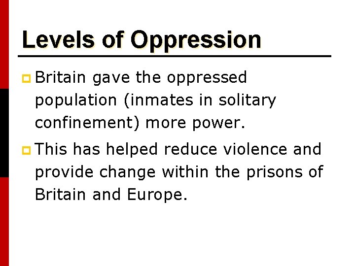 Levels of Oppression p Britain gave the oppressed population (inmates in solitary confinement) more