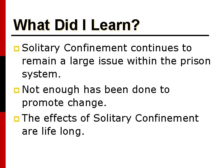 What Did I Learn? p Solitary Confinement continues to remain a large issue within