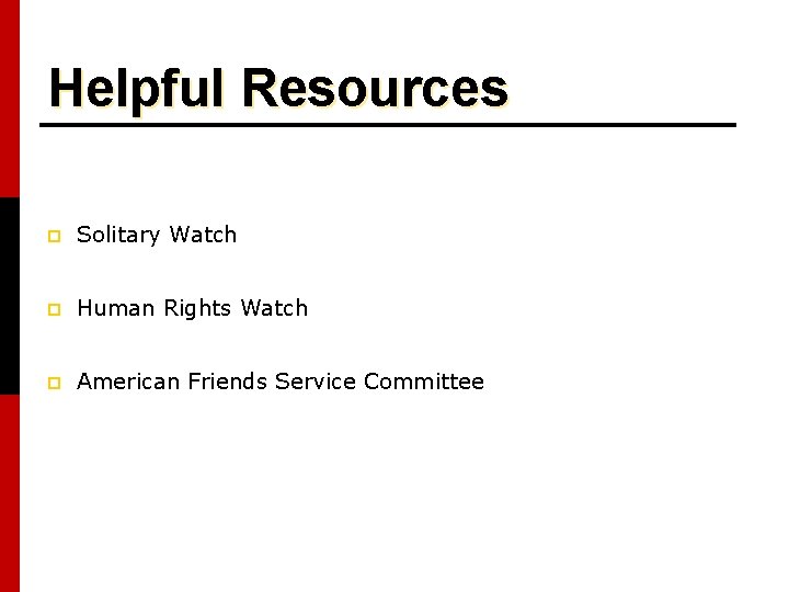 Helpful Resources p Solitary Watch p Human Rights Watch p American Friends Service Committee