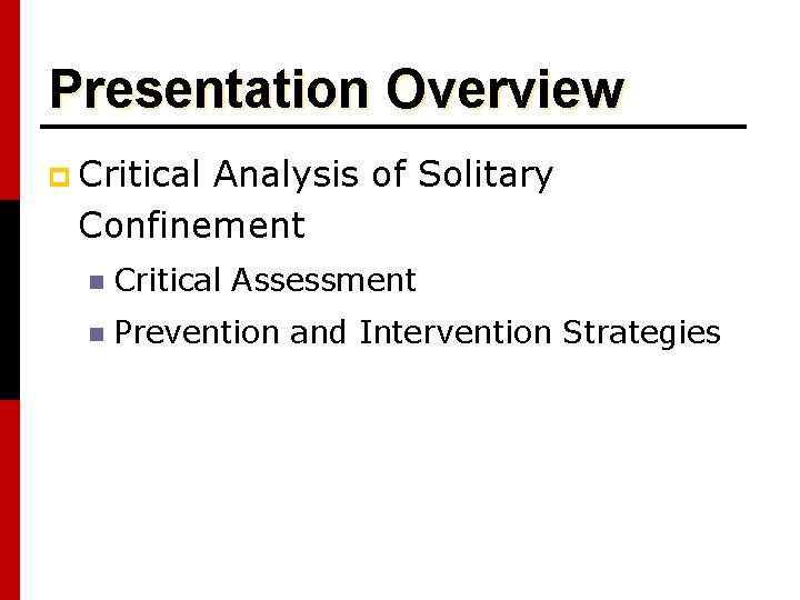 Presentation Overview p Critical Analysis of Solitary Confinement n Critical Assessment n Prevention and