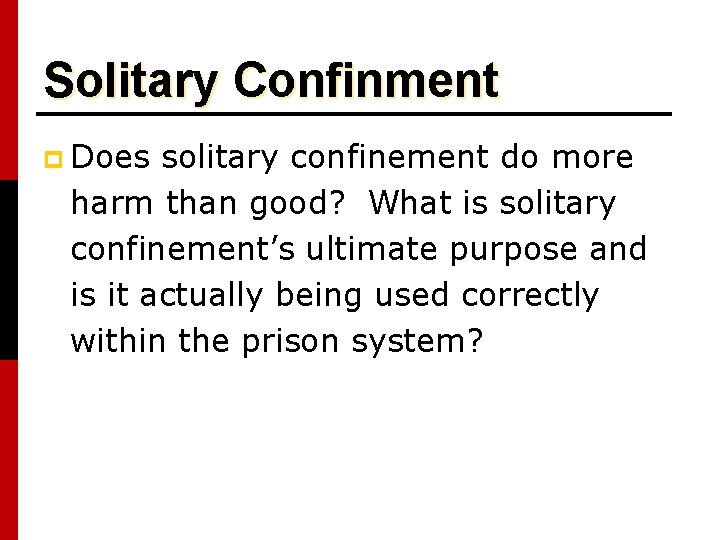 Solitary Confinment p Does solitary confinement do more harm than good? What is solitary