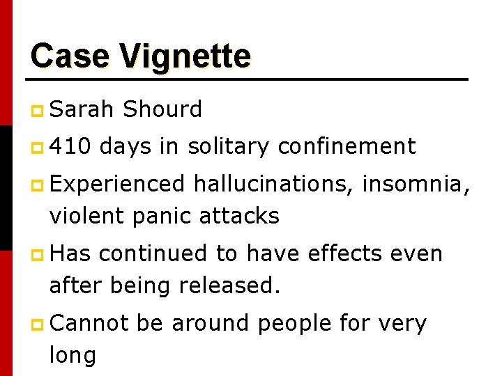 Case Vignette p Sarah p 410 Shourd days in solitary confinement p Experienced hallucinations,