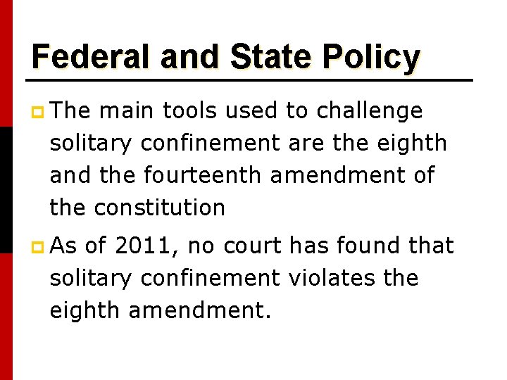 Federal and State Policy p The main tools used to challenge solitary confinement are