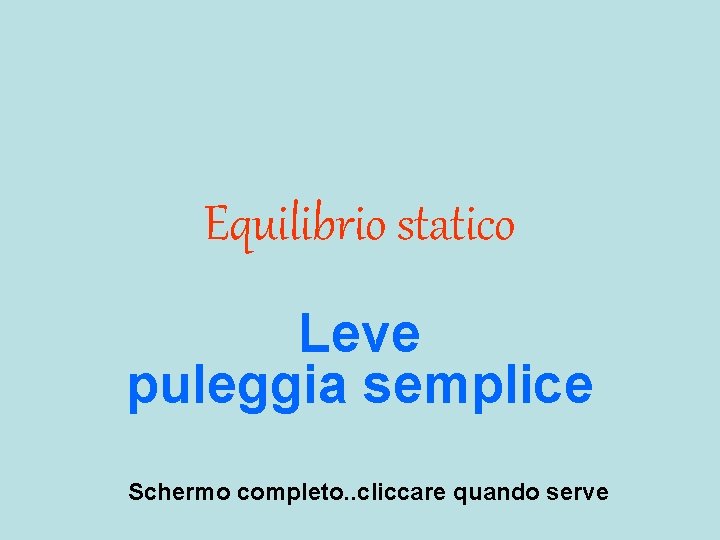 Equilibrio statico Leve puleggia semplice Schermo completo. . cliccare quando serve 