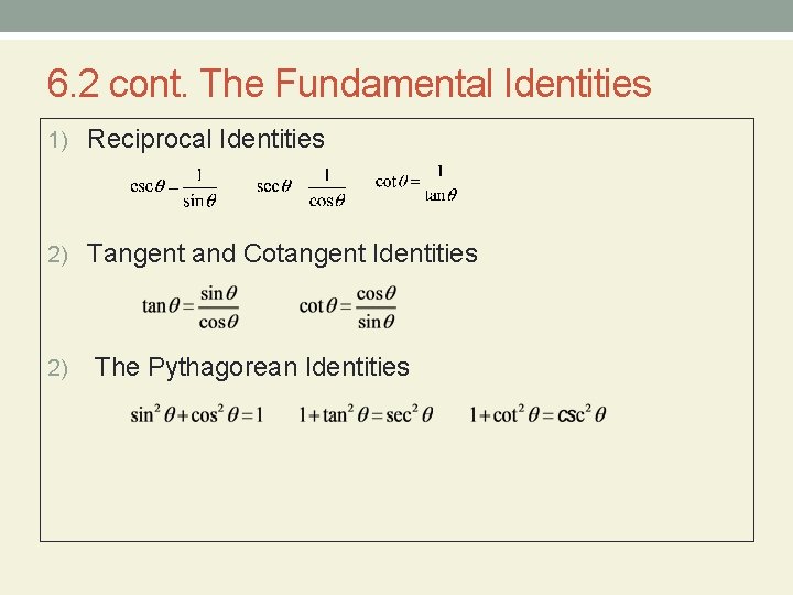 6. 2 cont. The Fundamental Identities 1) Reciprocal Identities 2) Tangent and Cotangent Identities