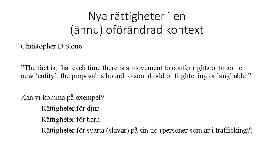 Nya rättigheter i en (ännu) oförändrad kontext Christopher D Stone ”The fact is, that