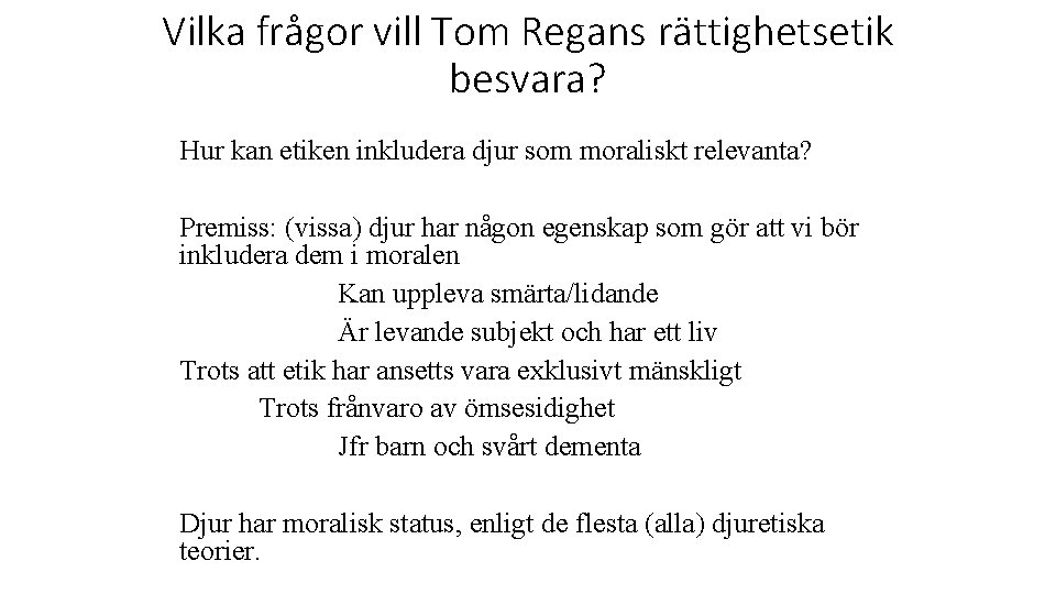 Vilka frågor vill Tom Regans rättighetsetik besvara? Hur kan etiken inkludera djur som moraliskt