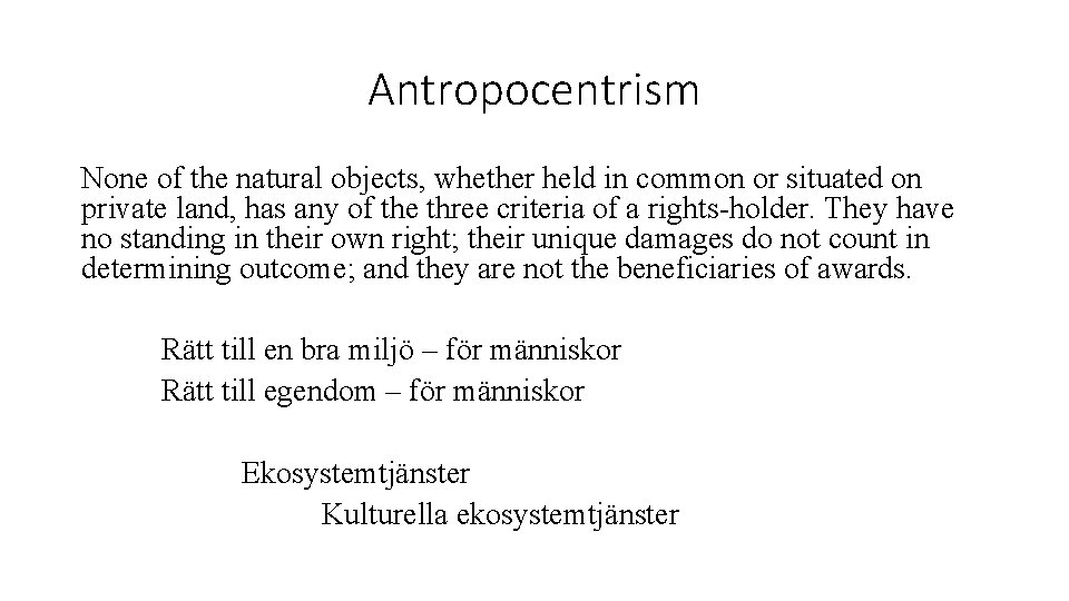 Antropocentrism None of the natural objects, whether held in common or situated on private