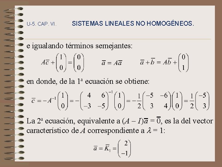 U-5. CAP. VI. SISTEMAS LINEALES NO HOMOGÉNEOS. e igualando términos semejantes: en donde, de