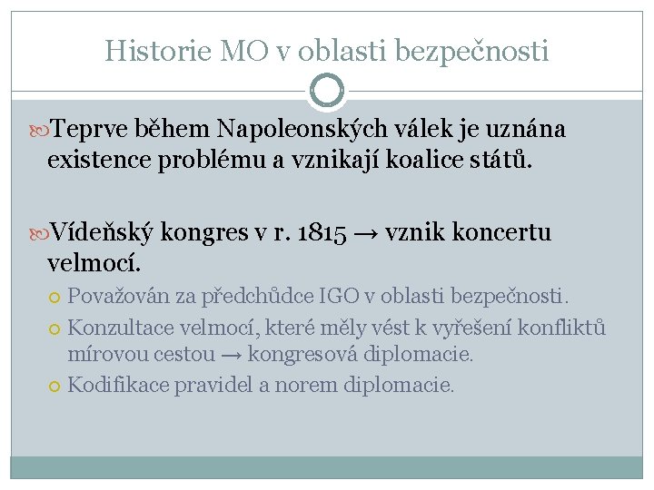 Historie MO v oblasti bezpečnosti Teprve během Napoleonských válek je uznána existence problému a