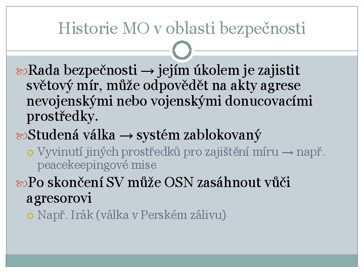 Historie MO v oblasti bezpečnosti Rada bezpečnosti → jejím úkolem je zajistit světový mír,