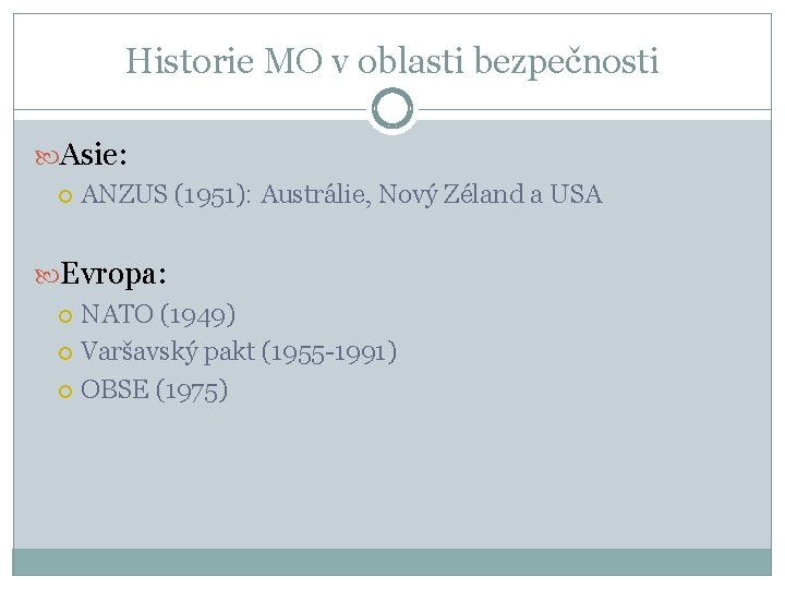 Historie MO v oblasti bezpečnosti Asie: ANZUS (1951): Austrálie, Nový Zéland a USA Evropa: