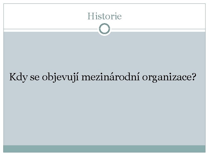 Historie Kdy se objevují mezinárodní organizace? 