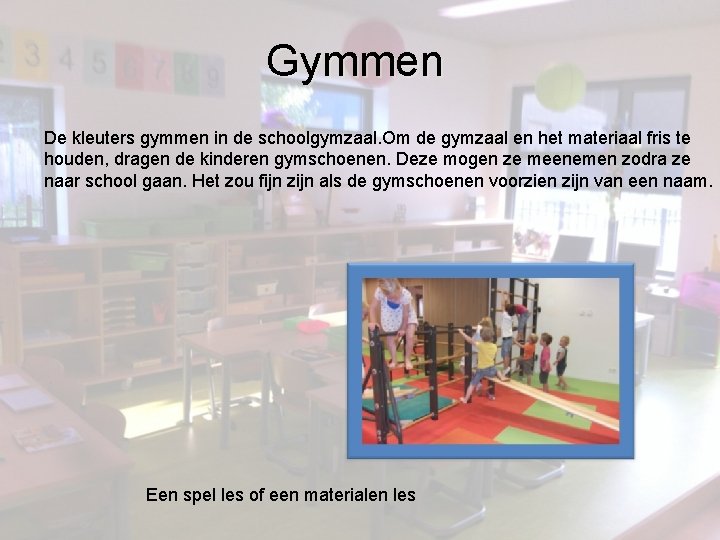 Gymmen De kleuters gymmen in de schoolgymzaal. Om de gymzaal en het materiaal fris