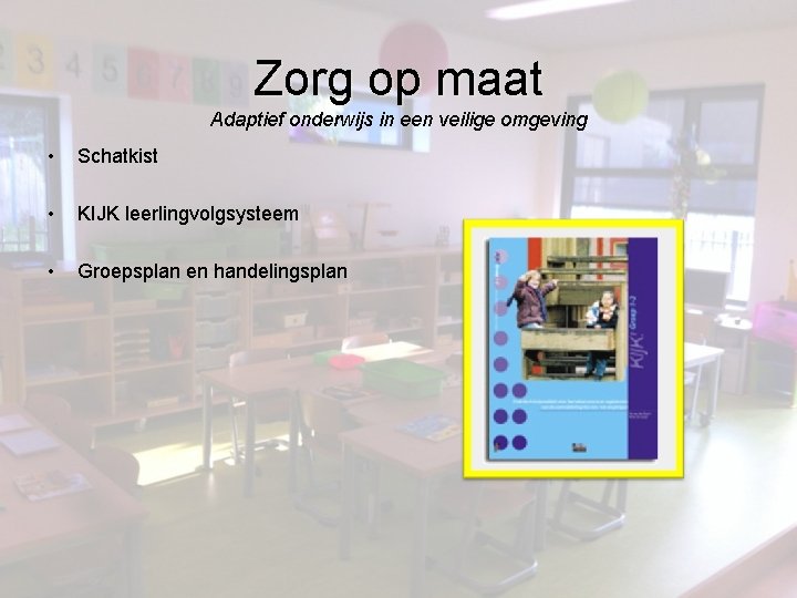 Zorg op maat Adaptief onderwijs in een veilige omgeving • Schatkist • KIJK leerlingvolgsysteem