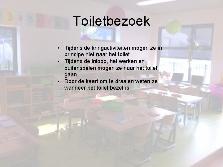 Toiletbezoek • Tijdens de kringactiviteiten mogen ze in principe niet naar het toilet. •