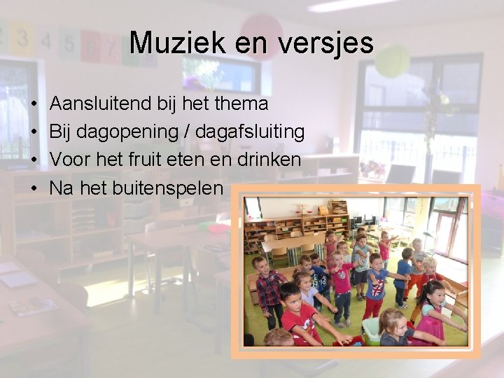 Muziek en versjes • • Aansluitend bij het thema Bij dagopening / dagafsluiting Voor