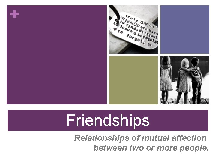 Friendships Relationships of mutual affection between two or