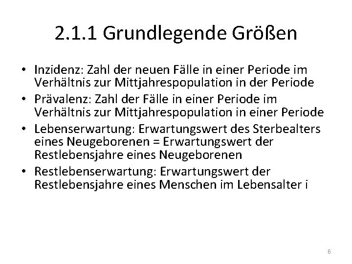 2. 1. 1 Grundlegende Größen • Inzidenz: Zahl der neuen Fälle in einer Periode