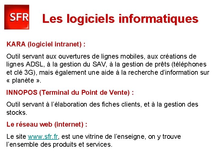 Les logiciels informatiques KARA (logiciel intranet) : Outil servant aux ouvertures de lignes mobiles,