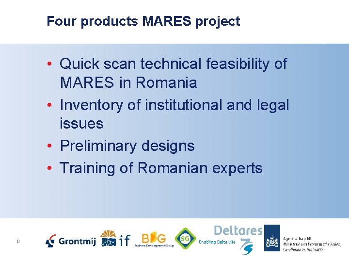 Four products MARES project • Quick scan technical feasibility of MARES in Romania •