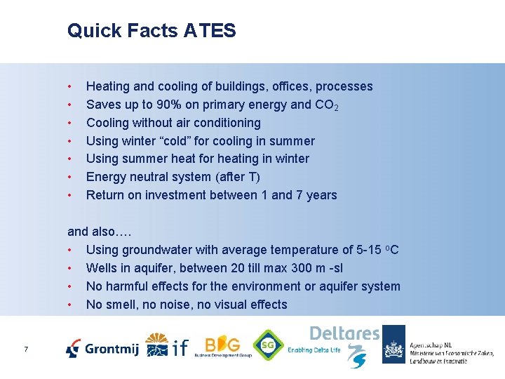 Quick Facts ATES • • Heating and cooling of buildings, offices, processes Saves up