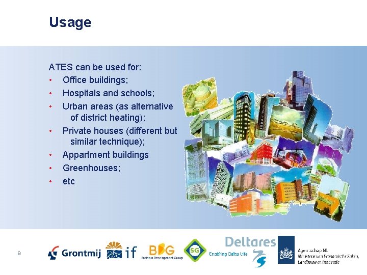 Usage ATES can be used for: • Office buildings; • Hospitals and schools; •