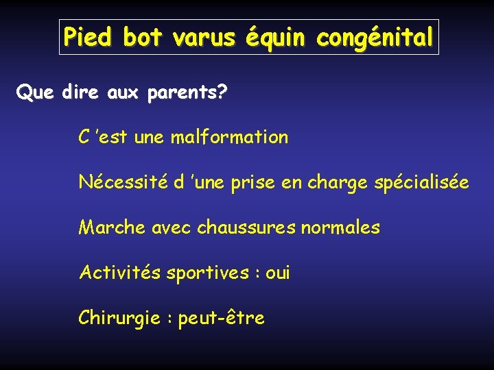 Pied bot varus équin congénital Que dire aux parents? C ’est une malformation Nécessité