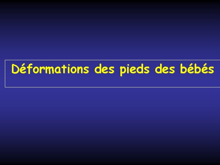 Déformations des pieds des bébés 