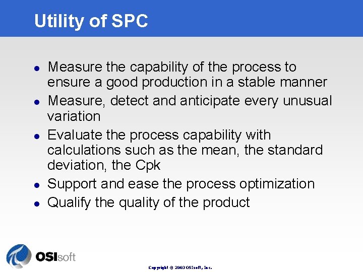 Utility of SPC l l l Measure the capability of the process to ensure